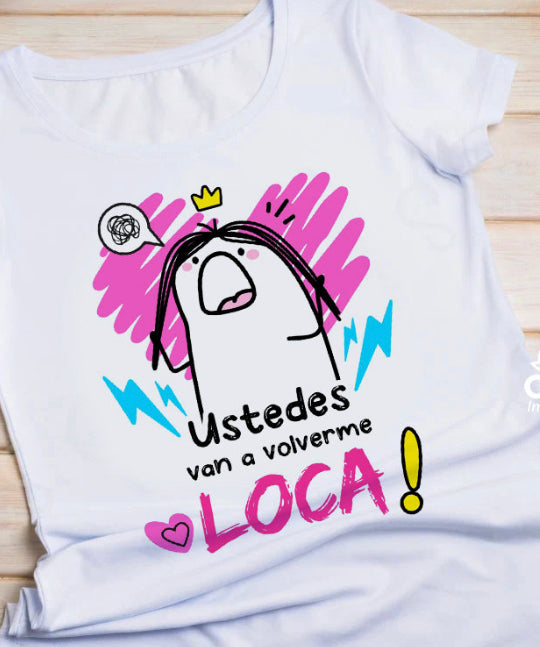 Ustedes me van a volver loca T shirt